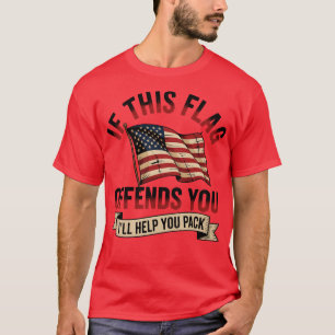 If This Flag Offends You I'll Help You Pack Back T-Shirt