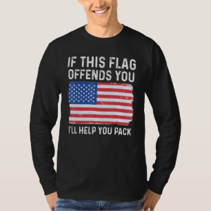 If This Flag Offends You Ill Help You Pack Patriot T-Shirt
