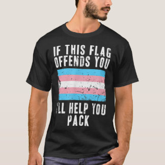 If This Flag Offends You I'll Help You Pack Trans  T-Shirt