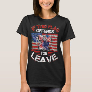 If This Flag Offends You Leave Proud USA Veteran T-Shirt