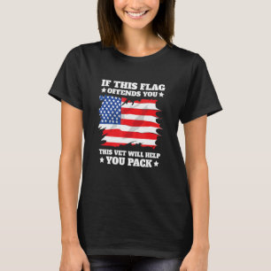 If This Flag Offends You This Vet Will Help You Pa T-Shirt