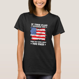 If This Flag Offends You This Vet Will Help You Pa T-Shirt