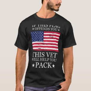 If This Flag Offends You This Vet Will Help You Pa T-Shirt