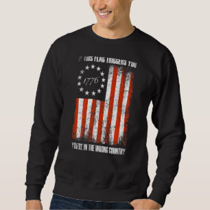 If This Flag Triggers You Youre In The Wrong Count Sweatshirt