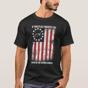 If This Flag Triggers You Youre In The Wrong Count T-Shirt