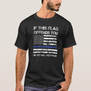 If This Flags Offends You This Veteran Will Help Y T-Shirt