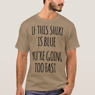 If This Is Blue Youre Going Too Fast Funny Physics T-Shirt