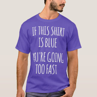 If This Is Blue Youre Going Too Fast Funny Physics T-Shirt