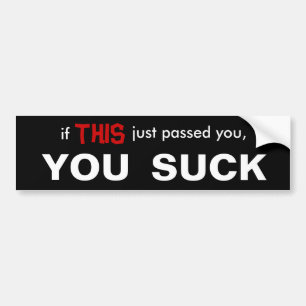 If this just passed you, YOU SUCK! Bumper Sticker