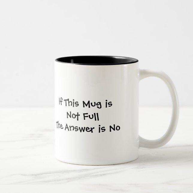 If This Mug is Not Full The Answer is No (Right)