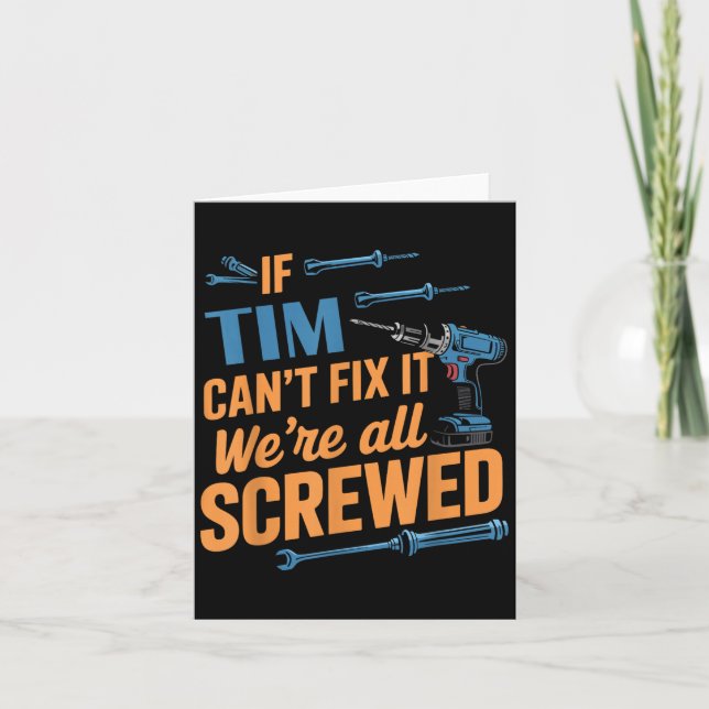 If Tim Can't Fix It We're All Screwed Name Tim  Card (Front)