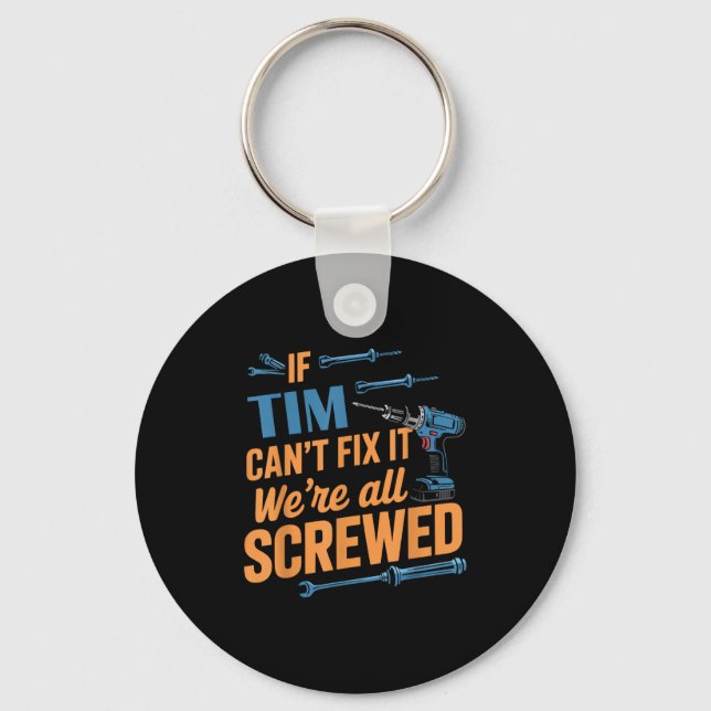 If Tim Can't Fix It We're All Screwed Name Tim  Key Ring (Front)