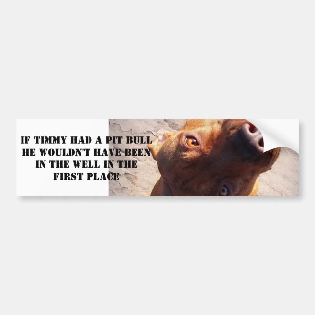 If Timmy had a pit bull Bumper Sticker (Front)