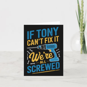 If Tony Can't Fix It We're All Screwed Name Tony P Card