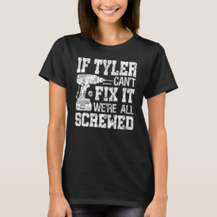 If Tyler Can't Fix it We're All Screwed  Fathers D T-Shirt