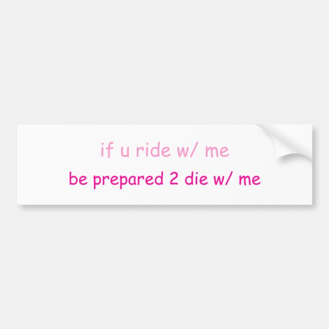 if u ride w/ me... bumper sticker (Front)