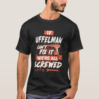 If UFFELMAN Can't Fix It We're All Screwed T-Shirt