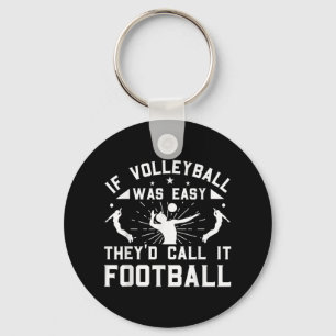 If Volleyball Was Easy They'd Call It Football  Key Ring