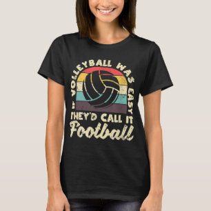 If Volleyball Was Easy They'd Call It Football Vba T-Shirt
