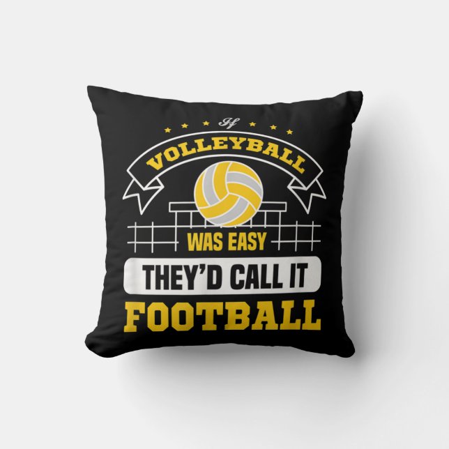 If Volleyball was easy They'd call it football vol Cushion (Front)