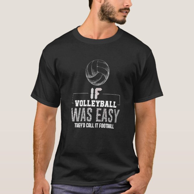 If Volleyball Was Easy They'd Call It Football Vol T-Shirt (Front)