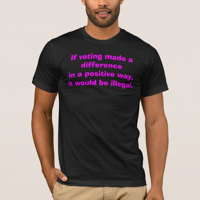 If Voting Made a Difference T-Shirt (Front)