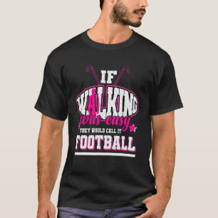 If Walking Was Easy They'd Call It Football T-Shirt
