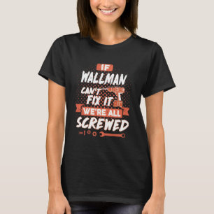 If WALLMAN Can't Fix It We're All Screwed T-Shirt