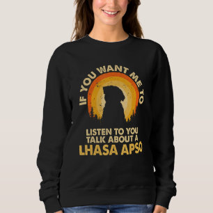 If Want Me Listen Talk About Dog Lhasa Apso Sweatshirt