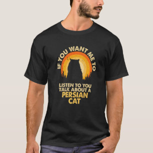 If Want Me Listen Talk About Persian Cat Premium T-Shirt