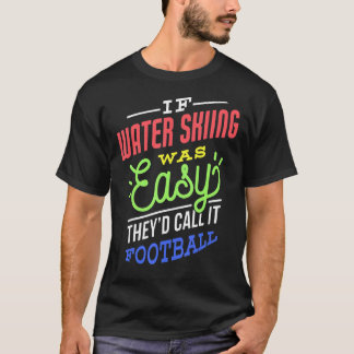 If Water Skiing Was Easy Saying Funny Water Skier T-Shirt