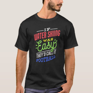 If Water Skiing Was Easy Saying Funny Water Skier T-Shirt