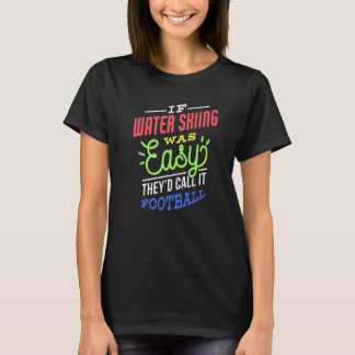 If Water Skiing Was Easy Saying Funny Water Skier  T-Shirt