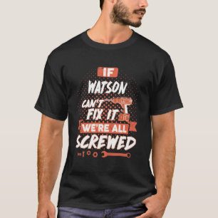 If WATSON Can't Fix It We're All Screwed T-Shirt