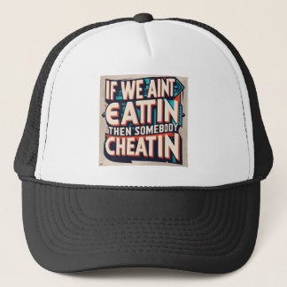 IF WE AINT EATIN T-Shirt Trucker Hat