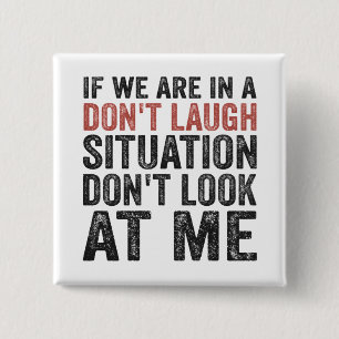 If we are on a Don't Laugh Situation Don't look at 15 Cm Square Badge