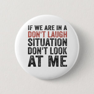 If we are on a Don't Laugh Situation Don't look at 6 Cm Round Badge
