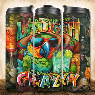 If We Couldn't Laugh Summer Drink Parrot Thermal Tumbler