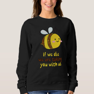 If We Die Taking You With Us Beekeeper Beehive Env Sweatshirt