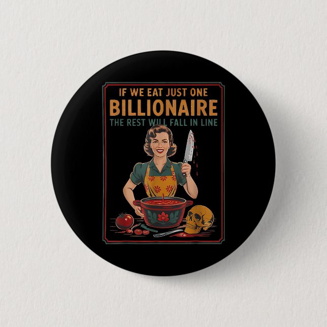 If We Eat Just One Billionaire The Rest Will Fall  6 Cm Round Badge (Front)