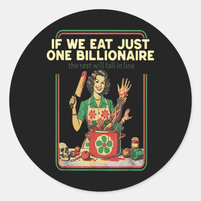 If We Eat Just One Billionaire The Rest Will Fall  Classic Round Sticker (Front)
