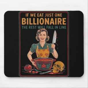 If We Eat Just One Billionaire The Rest Will Fall  Mouse Pad