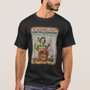 If We Eat Just One Billionaire The Rest Will Fall T-Shirt