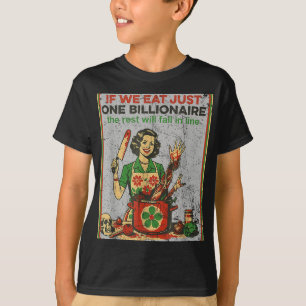 If We Eat Just One Billionaire The Rest Will Fall  T-Shirt