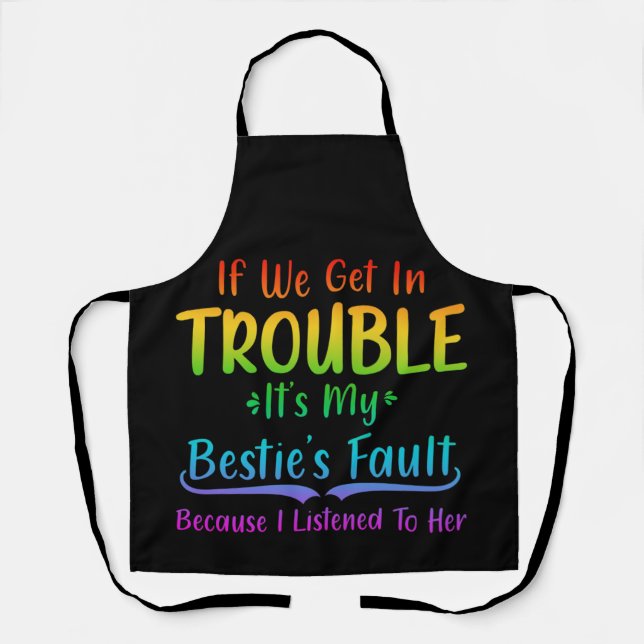 If We Get In Trouble It's My Bestie's Fault Apron (Front)