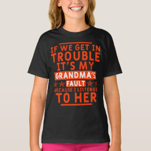 If we get in trouble it's my grandma's fault T-Shirt