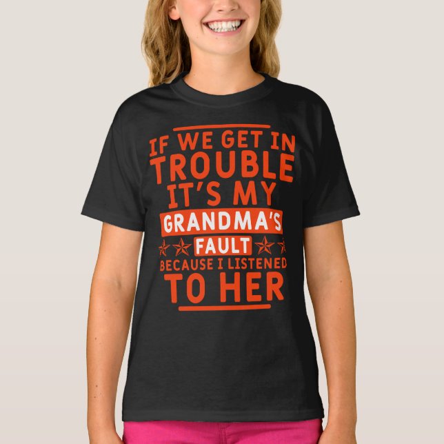 If we get in trouble it's my grandma's fault T-Shirt (Front)