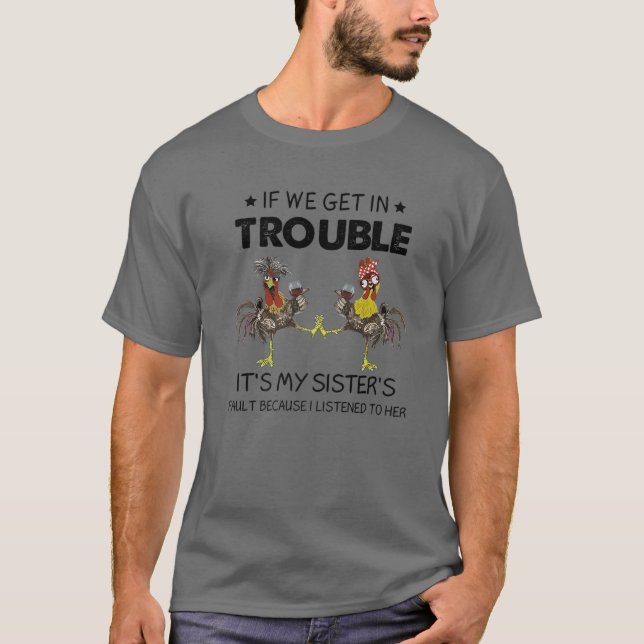 If We Get In Trouble It's My Sister's Fault Funny T-Shirt (Front)