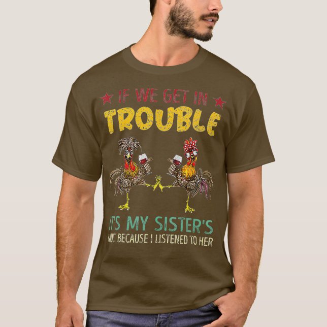 If We Get In Trouble Its My Sisters Fault T-Shirt (Front)