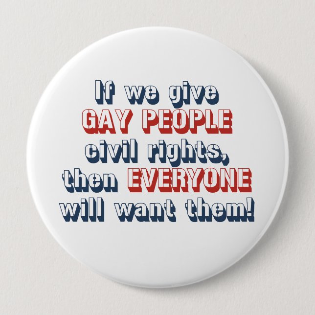 If we give gay people civil rights, then everyone 10 cm round badge (Front)
